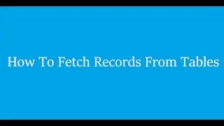 How To Insert Data Into Tables and How To Fetch  Records From Tables Part-2
