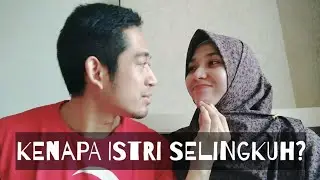 KENAPA ISTRI BISA SELINGKUH?!!