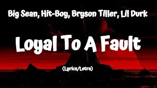 Big Sean, Hit-Boy, Bryson Tiller, Lil Durk - Loyal To A Fault (Lyrics)