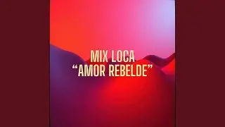 Mix Loca (Amor Rebelde)
