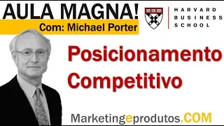 Posicionamento Competitivo e Estratégico - Michael Porter I Aula Magna