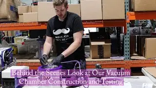 Behind the Scenes Look at Our Vacuum Chamber Construction and Testing.