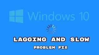 How To Fix - (Windows 10) Lagging And Slow Problem