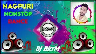 Nagpuri Nonstop Dance Song Dj Bikram BkrM