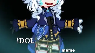 💧✨[] Idol meme [] 🌊Ft. Corrupted Furina AU🌊 [] Genshin Impact [] GL2 []