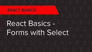 React Basics Ep. 5: React Basics - Forms with Select