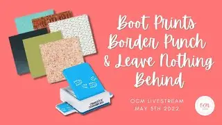 OCM Live! May 5/22 | Playing with CM's Boot Prints Border Punch and Leave Nothing Behind Collection!