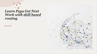Learn Pega Get Next Work with skill based routing 