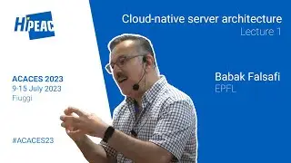 ACACES 2023: Cloud-native server architecture, Lecture 1 – Babak Falsafi, EPFL