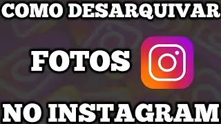 COMO DESARQUIVAR FOTOS DO INSTAGRAM