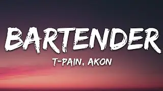 T-Pain - Bartender (Lyrics) ft. Akon | 25min