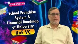 UoE VC Shares his Views about School Franchise System & University's Financial Roadmap