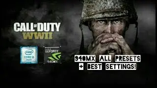 Call of Duty: WWII - PC Open Beta (ALL PRESETS+BEST SETTINGS) ON NVIDIA 940MX & i5-7200U