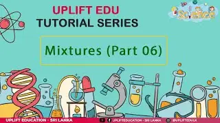 Mixtures Part 06 | O/L Science (English Medium) | Unit 03 | Uplift Education Sri Lanka