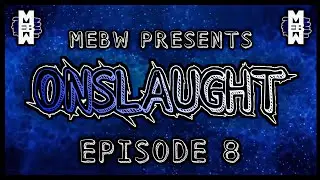 MEBW Onslaught Episode #8 - [9/6/17]