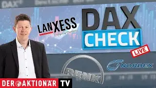 DAX-Check LIVE: Deutsche Euroshop, Lanxess, Nordex, Renk, Vonovia, Wacker Chemie im Fokus