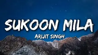 Sukoon Mila - LYRICS VIDEO | Arijit Singh,  Shivam