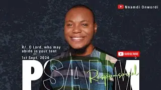 Responsorial Psalm – O Lord, Who May Abide in Your Tent? Catholic Responsory #music #nnamdionwordi