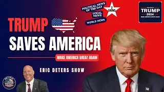 Trump Saves America | Local News 2024 Election | World News | Eric Deters Show | November 6, 2024