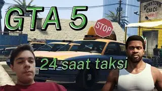 GTA 5 (24 SAAT TAKSİ ŞÖFÖRÜ OLMAK)