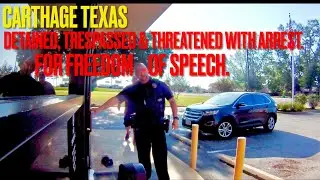 Detained, Trespassed & Threatened With Arrest. Carthage, Texas.