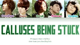 FT Island (에프티 아일랜드) Calluses Being Stuck (굳은 살이 박혀버려) Color Code Lyrics Rom / Eng/Indo Trans