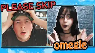 OMEGLE... but I can't skip ANYONE