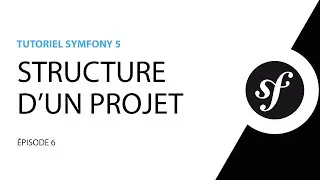 Tutoriel Symfony 5 - 6 - Structure d'un projet Symfony