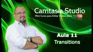 Tutorial *CAMTASIA* -  *Transitions* - Aula 11