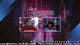 EL CLUB DEL ANIME | Invitado FarumferSarnoso | T3E15