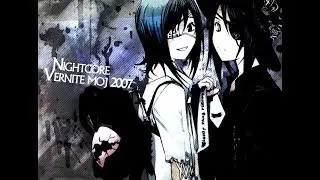Nightcore - Vernite moj 2007