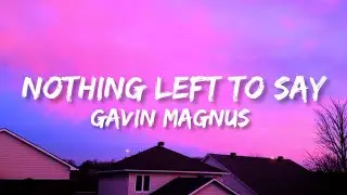 Gavin Magnus - Nothing Left To Say ( Lyrics Video )