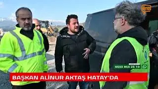 BAŞKAN ALİNUR AKTAŞ HATAY'DA