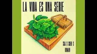 1. LA VIDA ES UNA SERIE - SRJ X CHEO X ROMAN 