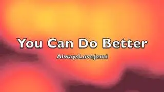 You Can Do Better - Oneshot 1/2
