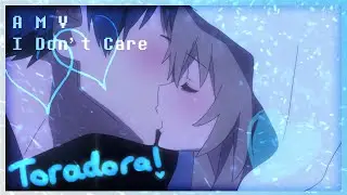 Toradora! [ A M V ] - I Don't Care - Ed Sheeran