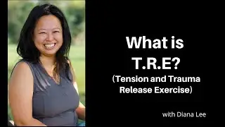 What is Tension and Trauma Release Exercise (T.R.E.) with Diana Ng