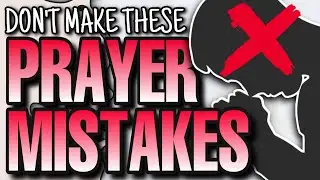 Why Your Prayers Are Not Being Answered - Mistakes You're Making In Prayer