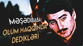 MƏŞƏDİBABA | Ölüm haqqında dedikləri