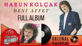 Harun Kolçak - Beni Affet Full Albüm  - Orijinal Plak Kayıtları Remastered (1991)