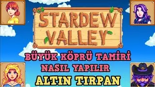 Stardew Valley Türkçe - BÜYÜK KÖPRÜ TAMİRİ NASIL YAPILIR /ALTIN TIRPAN