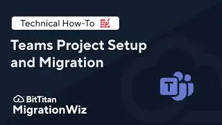 Teams Project Set up and Migration with MigrationWiz