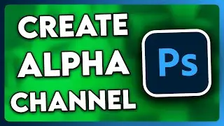 How to Create Alpha Channel in Photoshop | FULL GUIDE (2024)