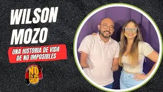 #NoEsUnShow EP #28 - Wilson Mozo - El PODER de que NO HAY IMPOSIBLES en esta VIDA