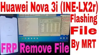 Huawei Nova 3i ine lx2r Flashing For frp bypass By MRT II Huawei INE LX2r FRP Bypass File