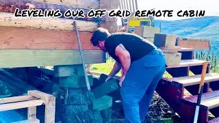Phase 31: Leveling our Off Grid Remote Cabin in Alaska: redoing the blocking and base to re-level