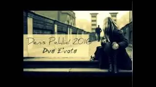 Denis Pehlić - Dva života !NOVO! © 2016