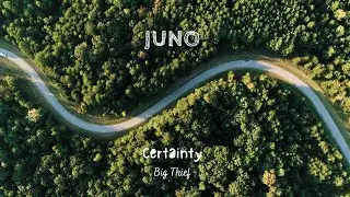 JUNO - Certainty (Big Thief)