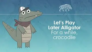 Let's Play Later Alligator - Mystery solving reptiles!