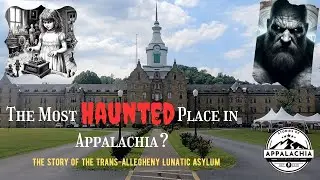 The Most Haunted Place in Appalachia? The Story of the Trans-Allegheny Lunatic Asylum